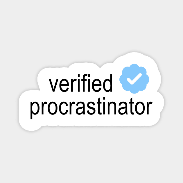 Verified Procrastinator Magnet by osnapitzami