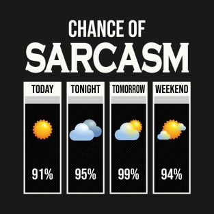 Chance Of Sarcasm Weather Forecast Humor Joke Sarcastic Funny Gift T-Shirt