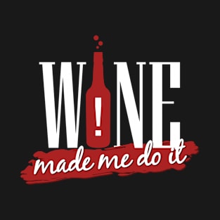 Wine Made Me Do It T-Shirt