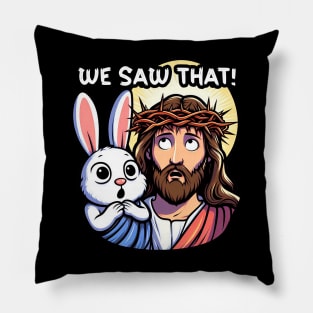 We Saw That meme Jesus Christ and Easter Bunny Pillow