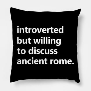 Introverted But Willing To Discuss Ancient Rome - Roman, History, Classical Pillow