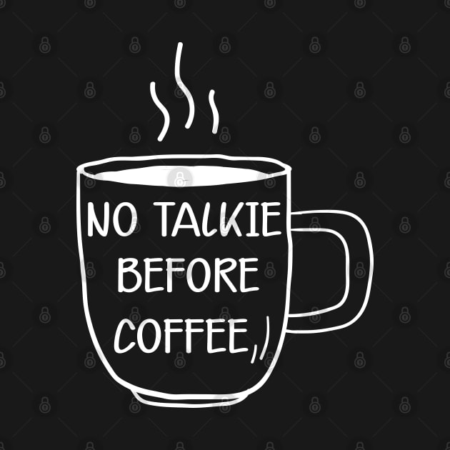 Coffee - No talkie before coffee by KC Happy Shop