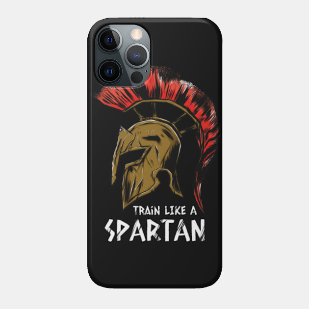 Train Like a Spartan - Training - Phone Case