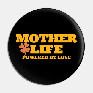 mother life powered by love Pin