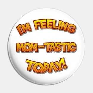 I'm Feeling Momtastic Today Funny Mothers Day Gift For Mom Pin