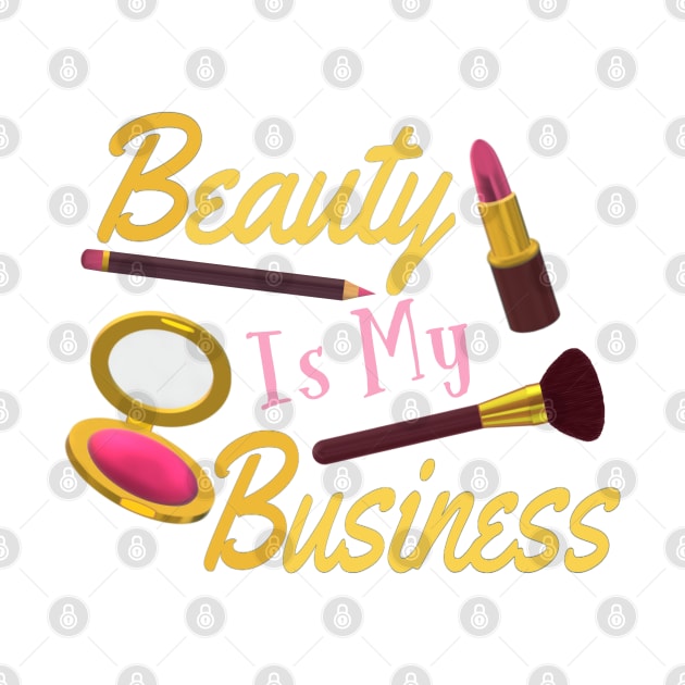Beauty Is My Business - Quote for Makeup Lovers, Artists and Cosmetologists. Gold and Pink Letters. (White Background) by Art By LM Designs 
