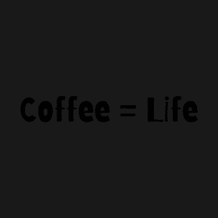 Coffee Equals Life T-Shirt