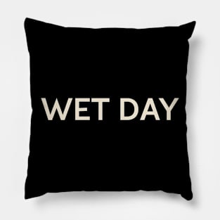 Wet Day On This Day Perfect Day Pillow