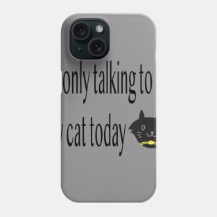 I'm only talking to my cat today, Funny artist Phone Case