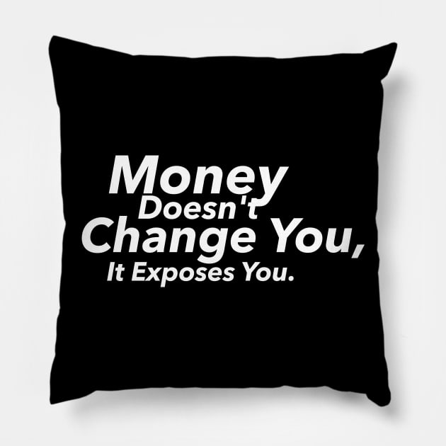 Money Doesn't Change You, It Exposes You Pillow by hsf