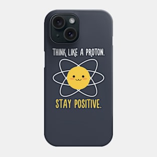 Proton Positive - Science Quote Phone Case