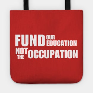 Fund Our Education Not The Occupation Tote