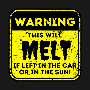 This Will Melt If Left In Car or Sun T-Shirt