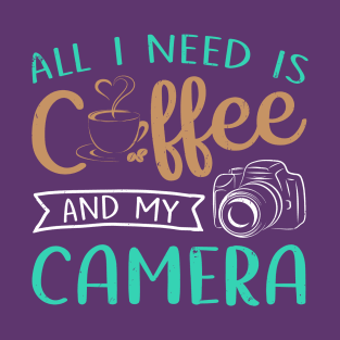 "All I Need Is Coffee And My Camera" T-Shirt