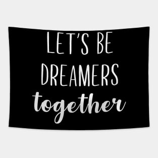 Let's Be Dreamers Together Tapestry