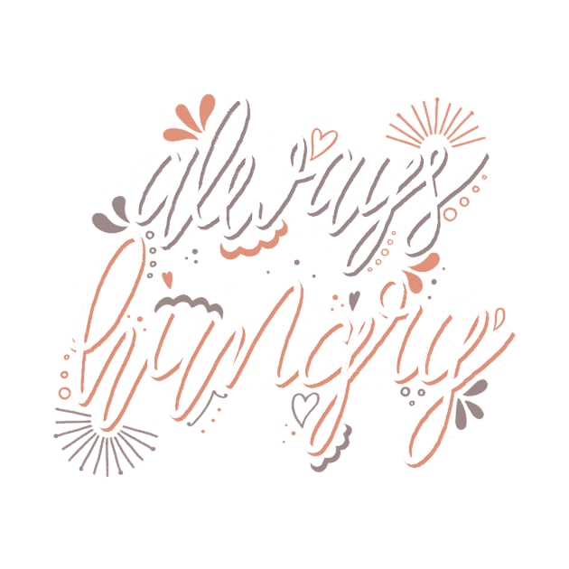 Always Hungry Quote white and orange by ChloesNook
