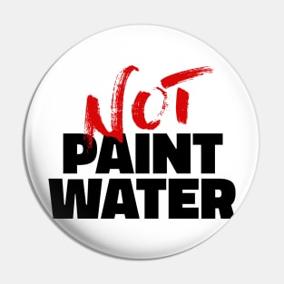 Not paint water Pin