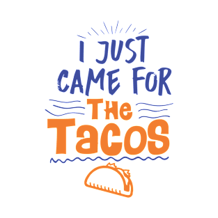 I just Came for the Tacos T-Shirt