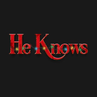 He Knows T-Shirt