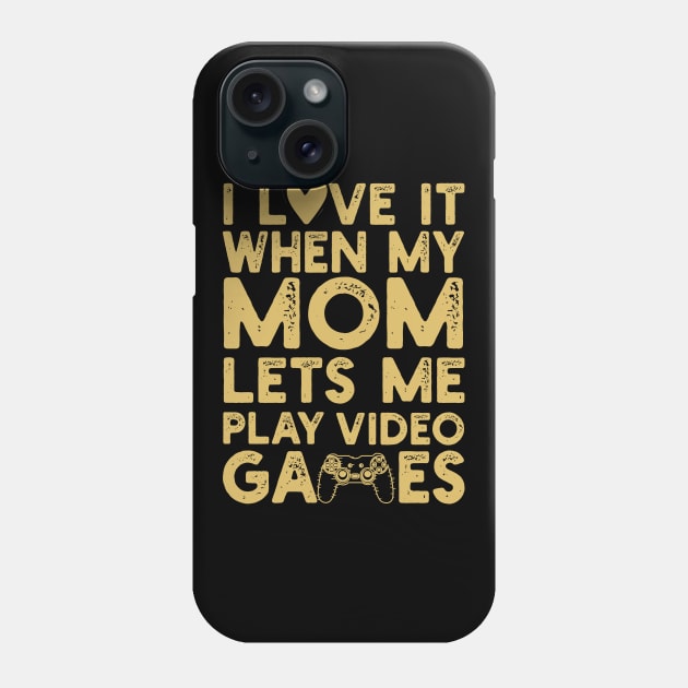 I Love It When My Mom Lets Me Play Video Games Phone Case by Abderrahmaneelh