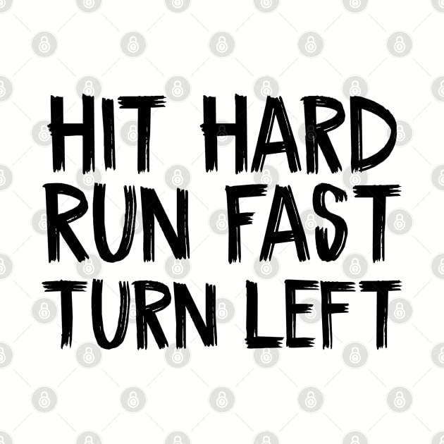 Hit Hard Run Fast Turn Left by TIHONA