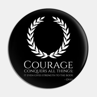 Ancient Roman Poetry - Courage conquers all things: it even gives strength to the body. - Ovid Pin