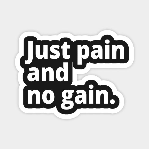 Just pain and no gain. Magnet by WittyChest