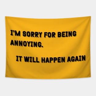 Sarcastic "I'm Sorry For Being Annoying" Shirt - Comical Statement Tee, Great for a Laugh, Fun Gift Idea For Self-Conscience Friends Tapestry