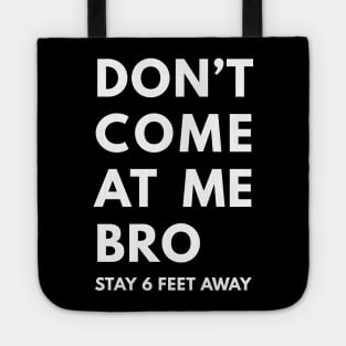 Don't come at me bro stay 6 feet away white Tote