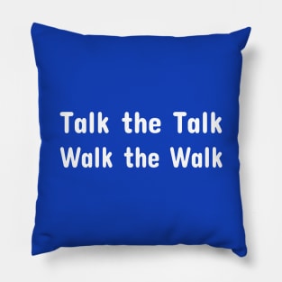 Talk the Talk - Walk the Walk Pillow