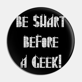 Be Smart Before A Geek - Funny Quote Pin