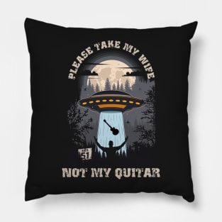 Please take my wife not my quitar Funny UFO quote Pillow