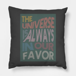 The Universe is Always In Our Favor Pillow