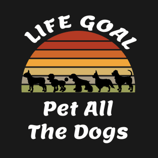 Life Goal Pet All The Dogs Dog Lover Gift Cute Dogs T-Shirt