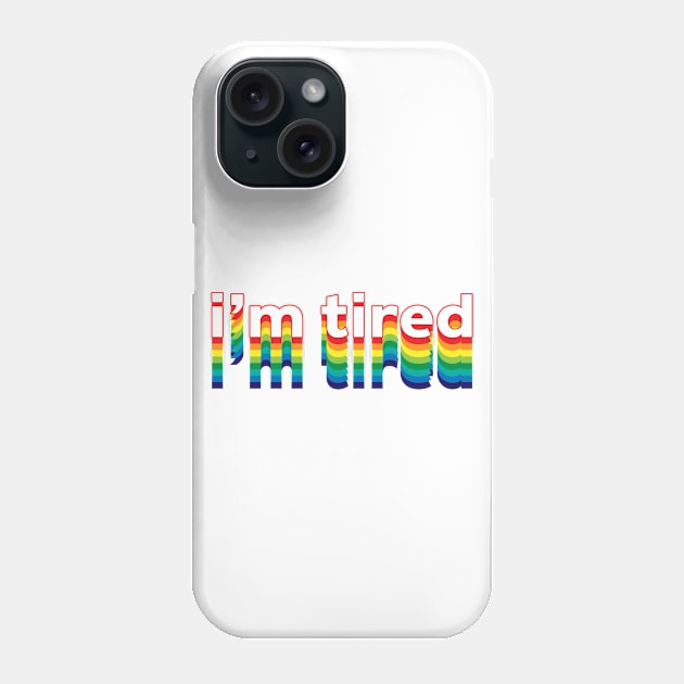 I'm Tired Phone Case by Sthickers