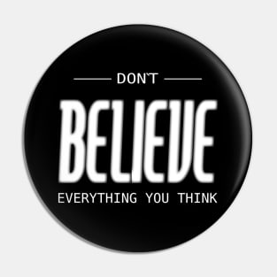 Don’t believe everything you think, Be your best Pin