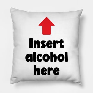 Insert Alcohol Here (black) Pillow