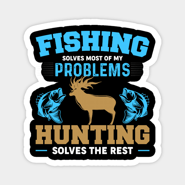 Fishing Solves Most Of My Problems Hunting Solves The Rest Magnet by badrianovic