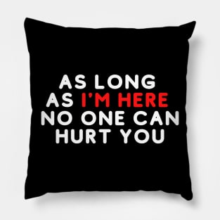 As long as i'm here no one can hurt you Saying Pillow