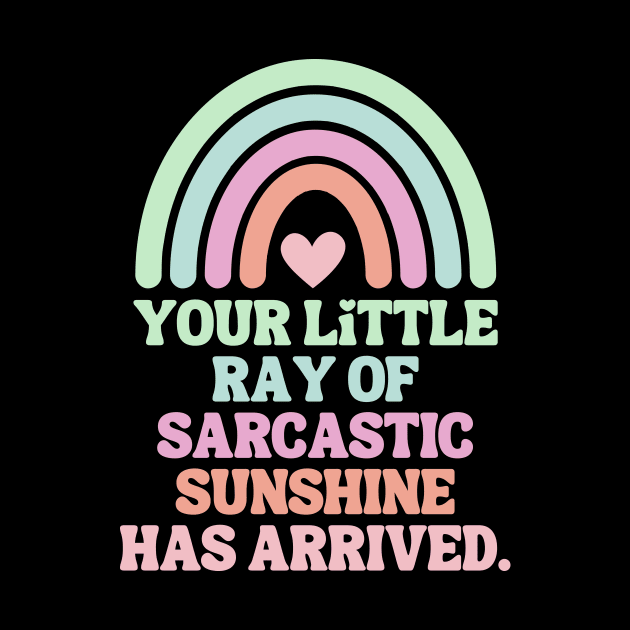 Your Little Ray Of Sarcastic Sunshine Has Arrived by theworthyquote