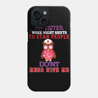 my sister works night shifts Phone Case