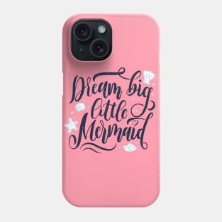 Dream Big Little Mermaid Quote Artwork Phone Case