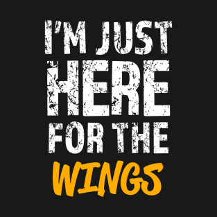 I'm just here for the wings T-Shirt