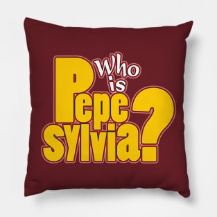 Who is Pepe Sylvia? Pillow