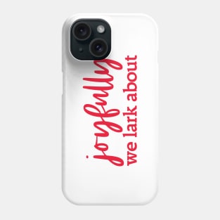 Alternative hymn lyrics: Joyfully we lark about (red text) Phone Case