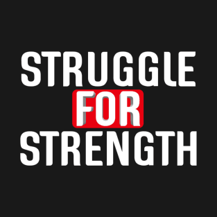 Struggle For Strength T-Shirt