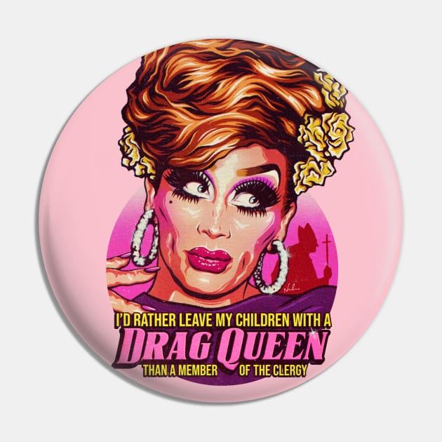 I'd Rather Leave My Children With A Drag Queen Pin by nordacious