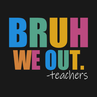 Cute End Of School Year Teacher Summer Bruh We Out Teachers T-Shirt