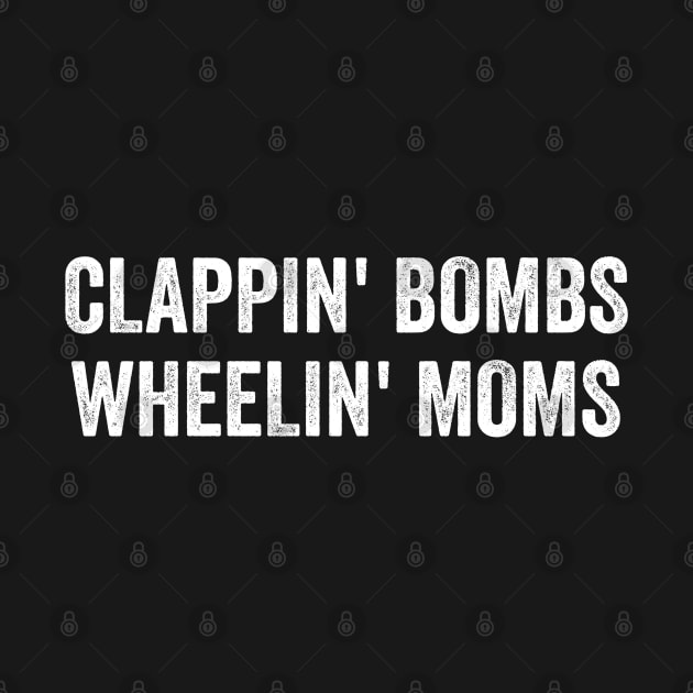 Clappin bombs wheelin mom's by StarMa