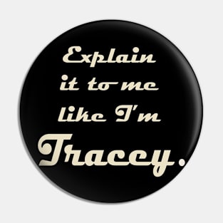 Explain it to me Like I'm Tracey Pin